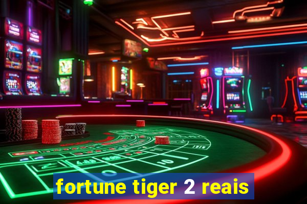 fortune tiger 2 reais